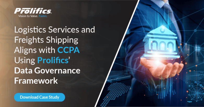 Logistics Services and Freights Shipping Aligns with CCPA Using Prolifics’ Data Governance Framework